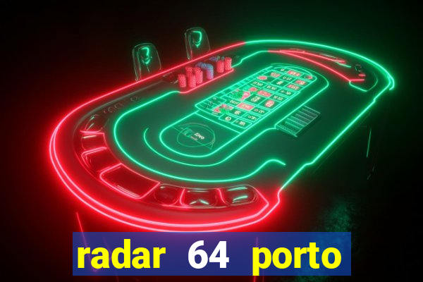 radar 64 porto seguro hoje